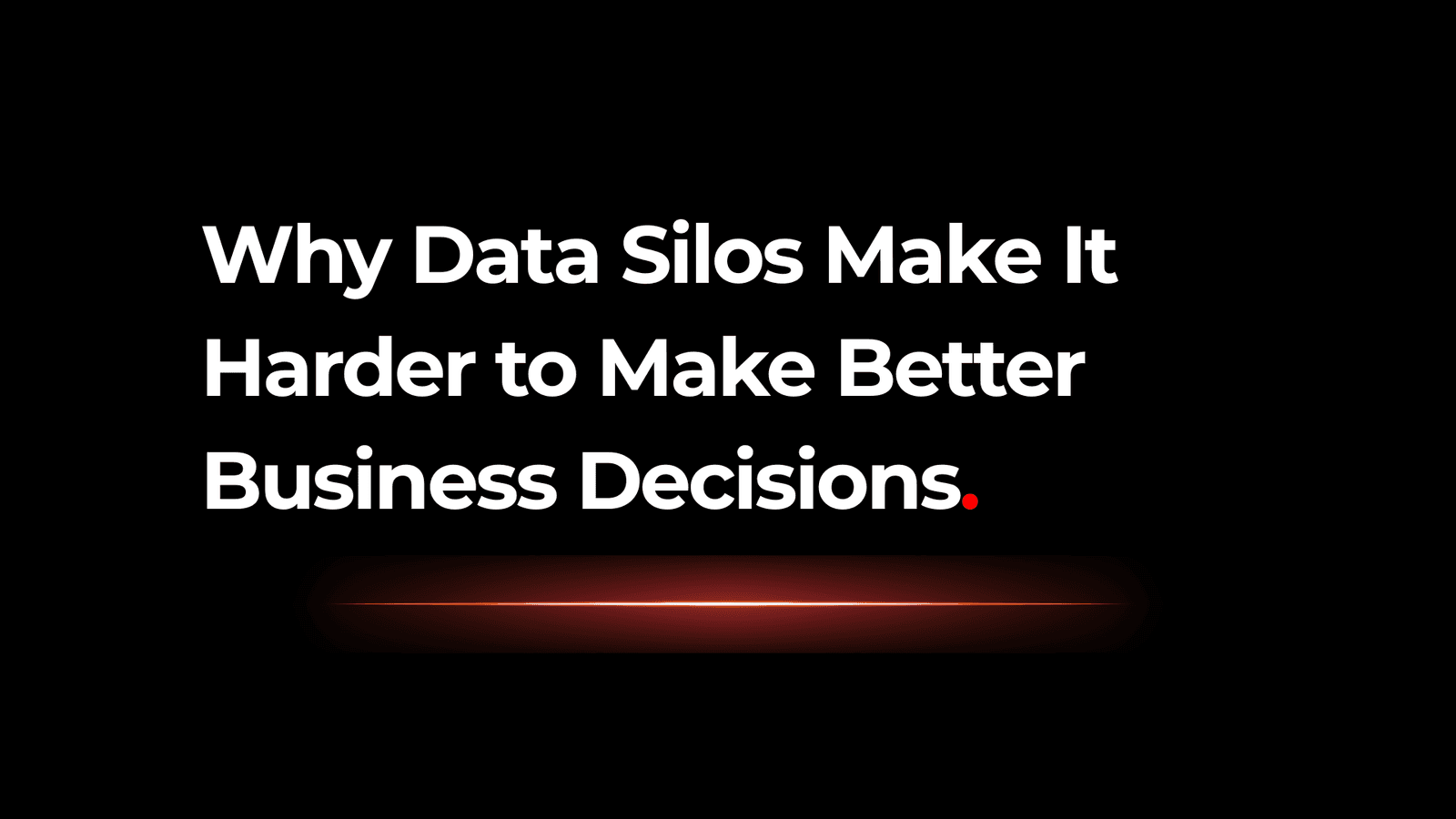 Why Data Silos Make It Harder to Make Better Business Decisions