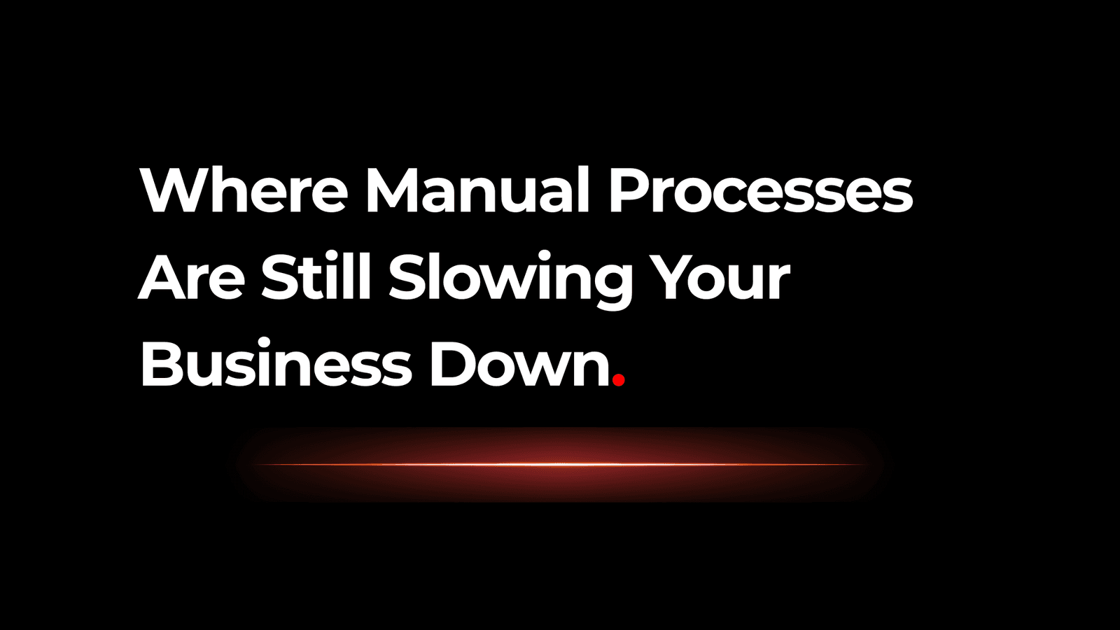 Where Manual Processes Are Still Slowing Your Business Down